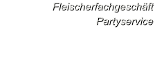 Fleischerfachgesch�ft Partyservice