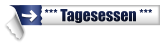 *** Tagesessen ***